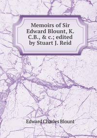 Memoirs of Sir Edward Blount, K.C.B., &amp; c.; edited by Stuart J. Reid