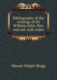 Bibliography of the writings of Sir William Osler. Rev. and enl. with index