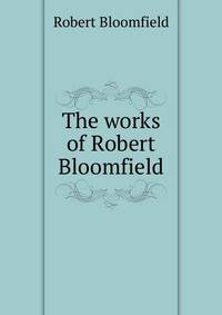The works of Robert Bloomfield