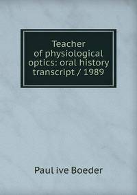 Teacher of physiological optics: oral history transcript / 1989