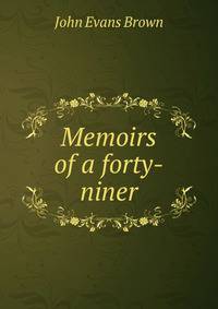 Memoirs of a forty-niner