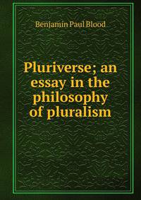 Pluriverse; an essay in the philosophy of pluralism