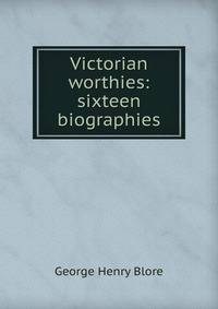 Victorian worthies: sixteen biographies