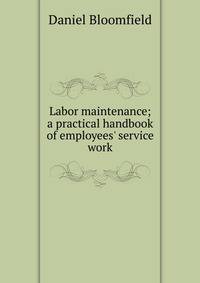 Labor maintenance; a practical handbook of employees' service work