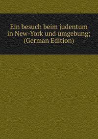 Ein besuch beim judentum in New-York und umgebung; (German Edition)