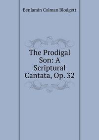 The Prodigal Son: A Scriptural Cantata, Op. 32