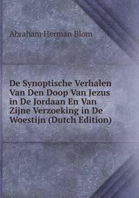 De Synoptische Verhalen Van Den Doop Van Jezus in De Jordaan En Van Zijne Verzoeking in De Woestijn (Dutch Edition)