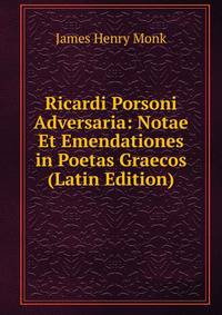 Ricardi Porsoni Adversaria: Notae Et Emendationes in Poetas Graecos (Latin Edition)