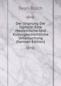 Der Ursprung Der Syphilis: Eine Medizinische Und Kulturgeschichtliche Untersuchung (German Edition)