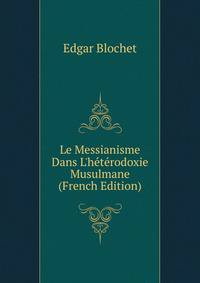 Le Messianisme Dans L'h?t?rodoxie Musulmane (French Edition)