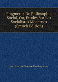 Fragments De Philosophie Social, Ou, Etudes Sur Les Socialistes Modernes (French Edition)
