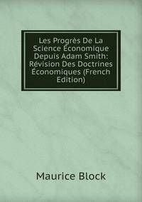Les Progres De La Science Economique Depuis Adam Smith: Revision Des Doctrines Economiques (French Edition)