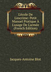 L'?cole De L'escrime: Petit Manuel Pratique ? L'usage De L'arm?e (French Edition)