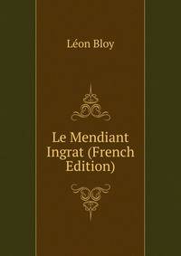Le Mendiant Ingrat (French Edition)