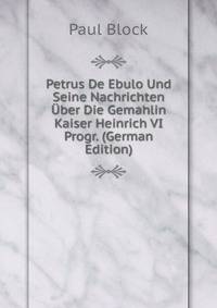 Petrus De Ebulo Und Seine Nachrichten Uber Die Gemahlin Kaiser Heinrich VI Progr. (German Edition)