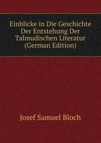 Einblicke in Die Geschichte Der Entstehung Der Talmudischen Literatur (German Edition)
