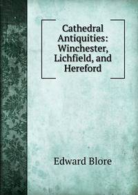 Cathedral Antiquities: Winchester, Lichfield, and Hereford