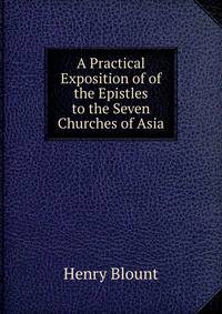 A Practical Exposition of of the Epistles to the Seven Churches of Asia