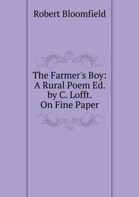 The Farmer's Boy: A Rural Poem Ed. by C. Lofft. On Fine Paper.
