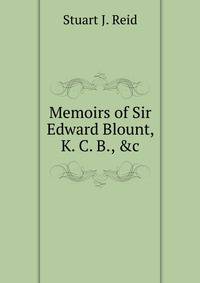 Memoirs of Sir Edward Blount, K. C. B., &amp;c