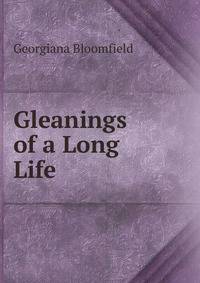 Gleanings of a Long Life