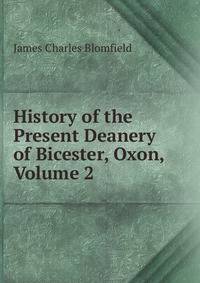 History of the Present Deanery of Bicester, Oxon, Volume 2