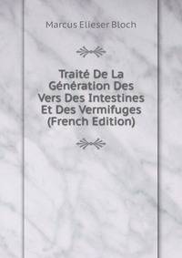 Traite De La Generation Des Vers Des Intestines Et Des Vermifuges (French Edition)