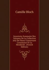 Inventaire Sommaire Des Volumes De La Collection Joly De Fleury Concernant L'assistance Et La Mendicit? . (French Edition)