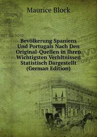 Bevolkerung Spaniens Und Portugals Nach Den Original-Quellen in Ihren Wichtigsten Verhltnissen Statistisch Dargestellt (German Edition)