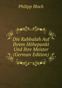 Die Kabbalah Auf Ihrem Hohepunkt Und Ihre Meister (German Edition)