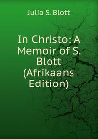 In Christo: A Memoir of S. Blott (Afrikaans Edition)