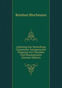 Anleitung Zur Darstellung Chemischer Anorganischer Praparate Fur Chemiker Und Pharmazeuten (German Edition)