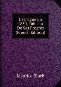 L'espagne En 1850, Tableau De Ses Progr?s (French Edition)