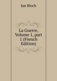 La Guerre, Volume 1, part 1 (French Edition)