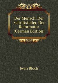 Der Mensch, Der Schriftsteller, Der Reformator (German Edition)