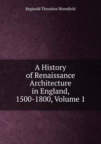 A History of Renaissance Architecture in England, 1500-1800, Volume 1