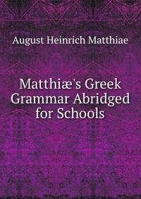 Matthi?'s Greek Grammar Abridged for Schools