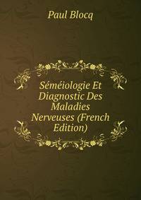 Semeiologie Et Diagnostic Des Maladies Nerveuses (French Edition)