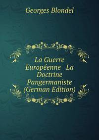 La Guerre Europ?enne &amp; La Doctrine Pangermaniste (German Edition)