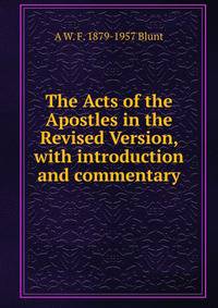 The Acts of the Apostles in the Revised Version, with introduction and commentary