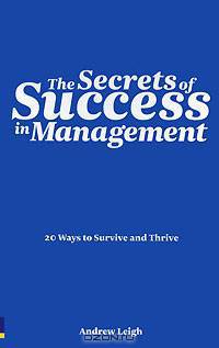 The Secrets of Success in Management. 20 Ways to Survive and Thrive