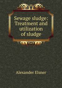 Sewage sludge: Treatment and utilization of sludge