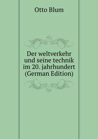 Der weltverkehr und seine technik im 20. jahrhundert (German Edition)