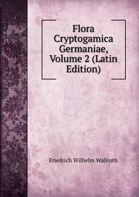 Flora Cryptogamica Germaniae, Volume 2 (Latin Edition)