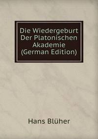 Die Wiedergeburt Der Platonischen Akademie (German Edition)