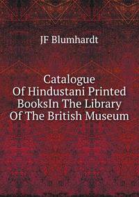 Catalogue Of Hindustani Printed BooksIn The Library Of The British Museum.