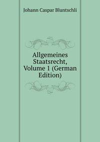 Allgemeines Staatsrecht, Volume 1 (German Edition)