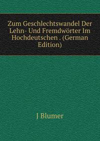 Zum Geschlechtswandel Der Lehn- Und Fremdworter Im Hochdeutschen . (German Edition)