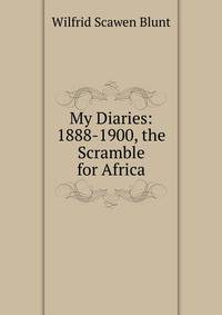 My Diaries: 1888-1900, the Scramble for Africa