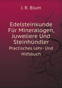 Edelsteinkunde Fr Mineralogen, Juweliere Und Steinhndler. Practisches Lehr- Und Hilfsbuch